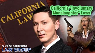 California quotInvoluntary Manslaughterquot Laws [upl. by Enawtna]