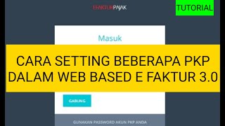 CARA SETTING BEBERAPA PKP DALAM WEB BASED E FAKTUR 30 [upl. by Sophie]