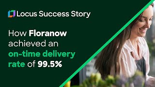 Enhanced Delivery Operations for Online Floral Marketplace  Floranow with Locus [upl. by Beaston]