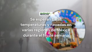 Se esperan bajas temperaturas y nevadas en varias regiones de México durante el fin de semana [upl. by Merv]