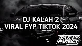 DJ KALAH 2 BY RULLY FVNKY VIRAL FYP TIKTOK TERBARU 2024 [upl. by Hilten584]