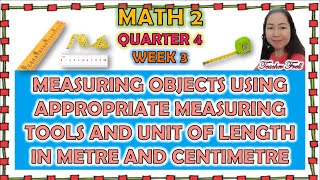 MATH 2 QUARTER 4 WEEK 3  MEASURING OBJECTS USING APPROPRIATE TOOLS AND UNIT OF LENGTH IN M AND CM [upl. by Irolav]