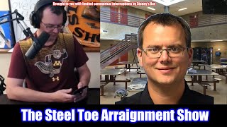 The Steel Toe Arraignment Show [upl. by Aydin]