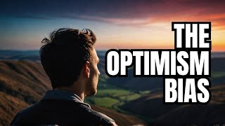 Why Were All Too Optimistic  The Optimism Bias Explained [upl. by Sateia]