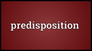 Predisposition Meaning [upl. by Neelahs]