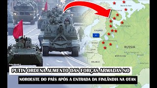 Putin Ordena Aumento Das Forças Armadas No Noroeste Do País Após A Entrada Da Finlândia Na OTAN [upl. by Hilaire]