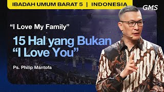 I Love My Family  15 Hal yang Bukan quotI Love Youquot  Ps Philip Mantofa GMS Church [upl. by Siloum648]