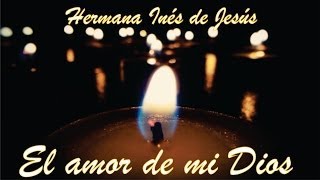 Hermana Inés de Jesús  El amor de mi Dios [upl. by Jer469]