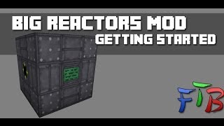 FTB  Big Reactors  Tutorial  Getting Started [upl. by Nniuqal]