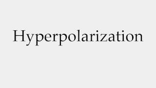 How to Pronounce Hyperpolarization [upl. by Nea]