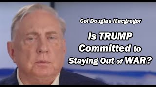 Col Doug Macgregor Is Trump Committed to Staying Out of War [upl. by Redep]