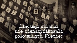 Dlaczego alianci nie zdenazyfikowali powojennych Niemiec [upl. by Delahk96]