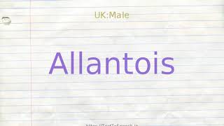 How to pronounce allantois [upl. by Christina]