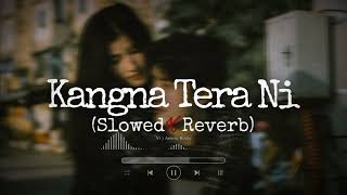 Kangna Tera Ni  Abeer Arora Slowed  Reverb  Lofi Songs [upl. by Hatty643]