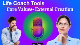 Life Coach Tools Finding Core Values External Creation [upl. by Alysia416]