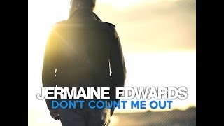 JERMAINE EDWARDS Dont Count Me Out [upl. by Boylan997]