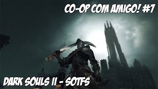 Dark Souls II Scholar of the First Sin  Jogando com Amigo 7 [upl. by Reese]