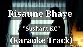 Risaune Bhaye  Sushant KC  Karaoke Track [upl. by Nedyaj457]