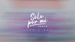 Lupo Vidal  Sólo Por Mí Track [upl. by Cosette]