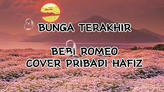 BUNGA TERAKHIR  BEBI ROMEO  COVER PRIBADI HAFIZ  LIRIK LAGUlaguviral liriklagu laguterbaik [upl. by Jacobba]