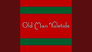 Old Man Yuletide [upl. by Dammahum]