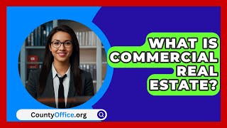 What Is Commercial Real Estate  CountyOfficeorg [upl. by Columbus]