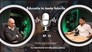 quot Atac la cultura  quot  cu Prof Univ Dr Dragos Iliescu  ep 13 Educatie in toate felurile [upl. by Amsden]