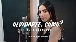 Olvidarte Cómo  Banda Carnaval  Isamar Salgueido  Cover [upl. by Sims]