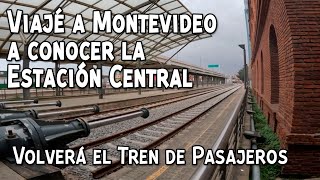 🇺🇾VUELVE TREN DE PASAJEROS A URUGUAY ESTACION CENTRAL MONTEVIDEO NUEVA TERMINAL MI VIEJO ARO COLONIA [upl. by Nnylacissej869]