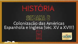 História  Semana 8 Colonização das Américas Espanhola e Inglesa séc XV a XVIII [upl. by Begga164]