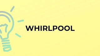 What is the meaning of the word WHIRLPOOL [upl. by Leoline]