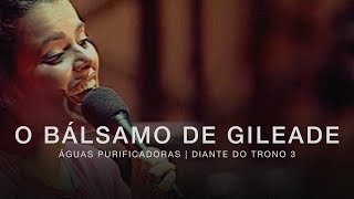 O Bálsamo de Gileade  DVD Águas Purificadoras  Diante do Trono [upl. by Nner]