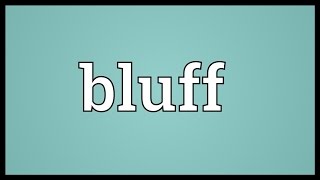 Bluff Meaning [upl. by Darrey]