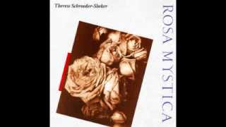 Theresa Schroeder Sheker  Rosa Mystica [upl. by Asena]