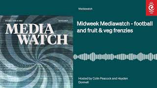 Midweek Mediawatch  football and fruit amp veg frenzies  Mediawatch  RNZ [upl. by Graehme]