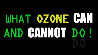 What Ozone Can and Cannot Do [upl. by Adiahs]