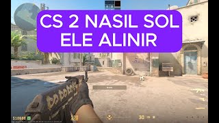 CS 2 sol ele nasıl alınır ÇOK BASİT  CS 2  Counter strike [upl. by Jerroll]