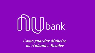 Como guardar dinheiro no Nubank e Render [upl. by Ahrat]