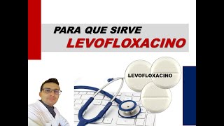 LEVOFLOXACINO PARA QUE SIRVE Y CUANDO DEBEMOS TOMAR LEVOFLOXACINO TRUXA LALEVO TAVANIC [upl. by Esilram]