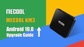 KM3 Update to Android 10 Upgrade Guide l MECOOL Android TV Box [upl. by Stanford]