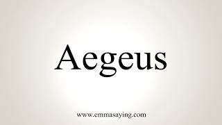 How To Pronounce Aegeus [upl. by Seroled]