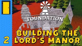 Foundation  Part 2 Building the LORDS MANOR  Lets Play Foundation Alpha [upl. by Nilra]