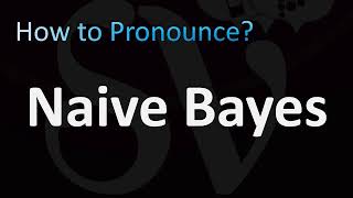 How to Pronounce Naive Bayes [upl. by Urbana]