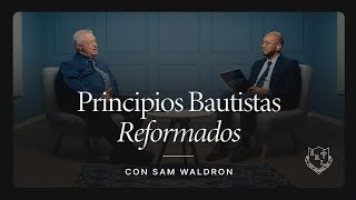 Principios Bautistas Reformados Conversatorio con el Dr Sam Waldron [upl. by Ellette]