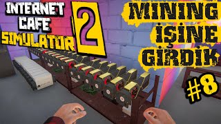 BU İŞTE ÇOK PARA VAR  MINING İŞİNE GİRDİK 8  INTERNET CAFE SIMULATOR 2 [upl. by Yellehs]