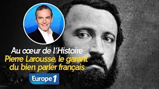 Au cœur de lhistoire Pierre Larousse le garant du bien parler français Franck Ferrand [upl. by Itsrik348]