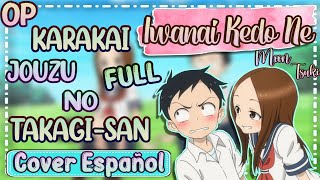 Iwanai Kedo Ne Karakai Jouzu no TakagiSan OP FULL Cover Español Latino [upl. by Hubert]