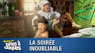 La Soirée Inoubliable  Têtes à claques [upl. by Dasteel]