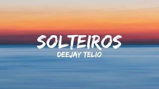 Deejay Telio  Solteiros Letra [upl. by Aneer]