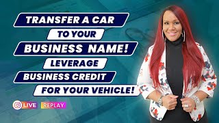 Transfer a CAR to Your Business Name Leverage Business Credit for Your Vehicle  IG Live Replay [upl. by Meehaf]